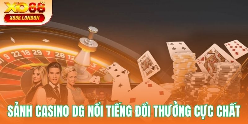 Sảnh casino DG nổi tiếng đổi thưởng cực chất