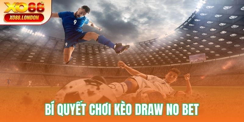 Tham khảo kinh nghiệm chơi kèo Draw No Bet hiệu quả