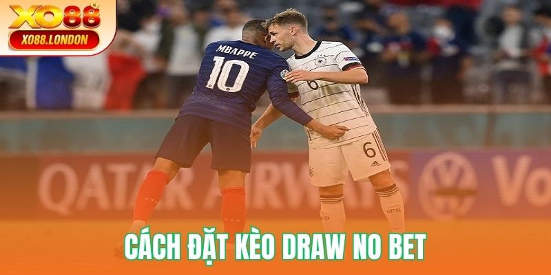 Cách đặt cược kèo Draw No Bet dễ dàng tại Xo88