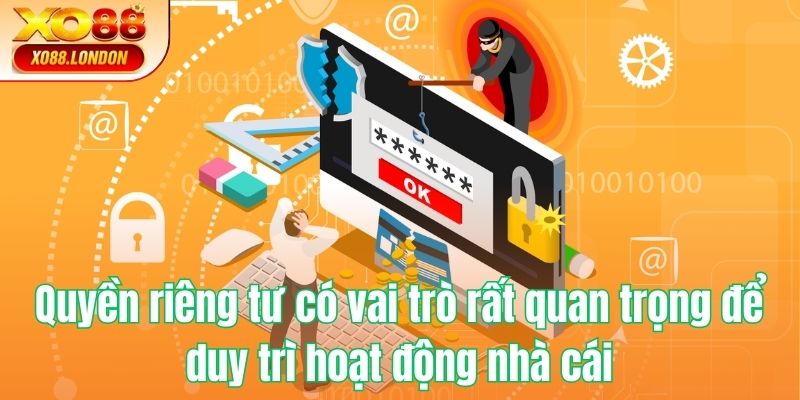 Quyền riêng tư có vai trò rất quan trọng để duy trì hoạt động nhà cái