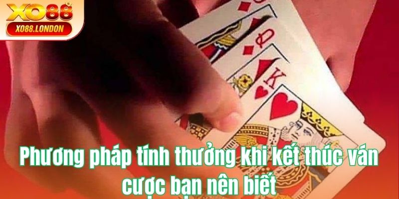 Phương pháp tính thưởng khi kết thúc ván cược bạn nên biết