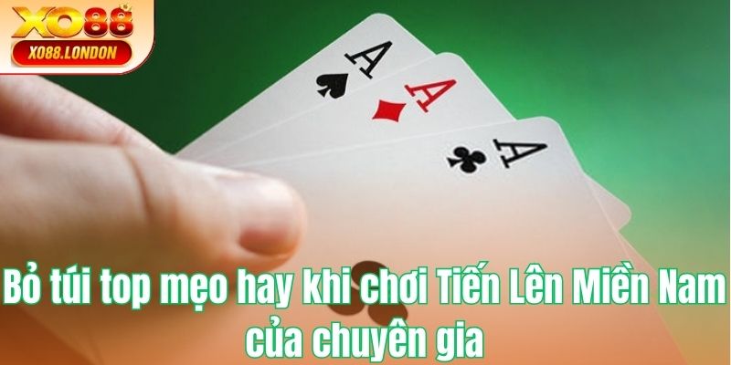 Bỏ túi top mẹo hay khi chơi Tiến Lên Miền Nam của chuyên gia